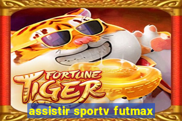 assistir sportv futmax